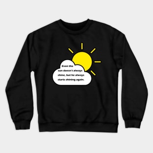 Even the sun doesn't always shine... Crewneck Sweatshirt